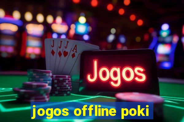 jogos offline poki